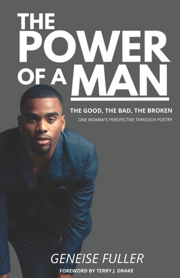 THE POWER OF A MAN - THE GOOD, THE BAD, THE BROKEN: ONE WOMAN'S PERSPECTIVE THROUGH POETRY (Paperback)